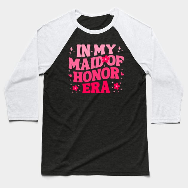Cute In My Maid of Honor Era unny Bridesmaid Wedding Party Womens Girls Baseball T-Shirt by weirdboy